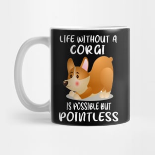 Life Without A Corgi Is Possible But Pointless (55) Mug